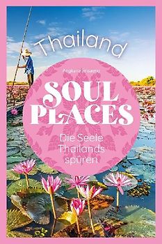 Soul Places Thailand – Die Seele Thailands spüren