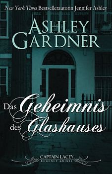 Das Geheimnis des Glashauses (Captain Lacey Regency Krimis, Band 3)