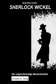 Sherlock Wickel - Der ungeschmeidige Meisterdetektiv