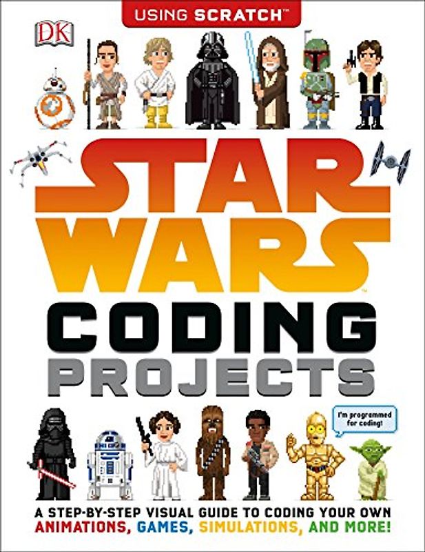 Star Wars Coding Projects: A Step-by-Step Visual Guide to Coding Your Own Animations, Games, Simulations an