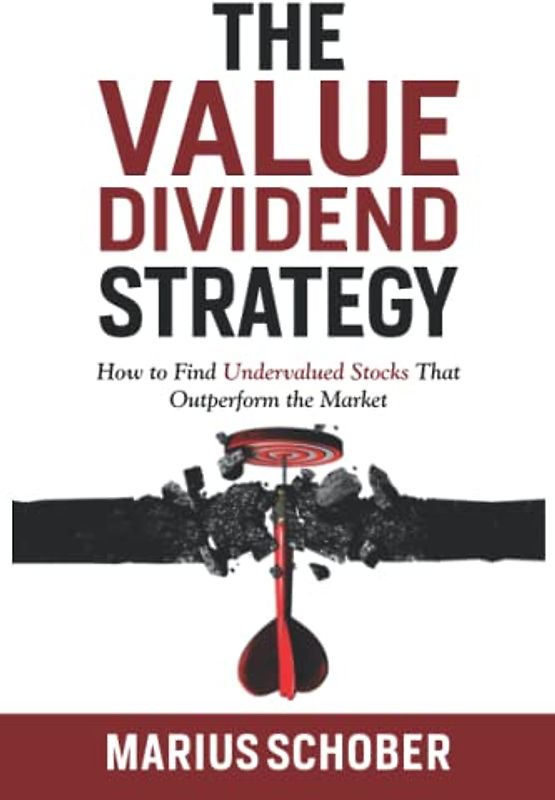 The Value Dividend Strategy: How to Find Undervalued Stocks Which Outperform the Market and Every Value Portfolio