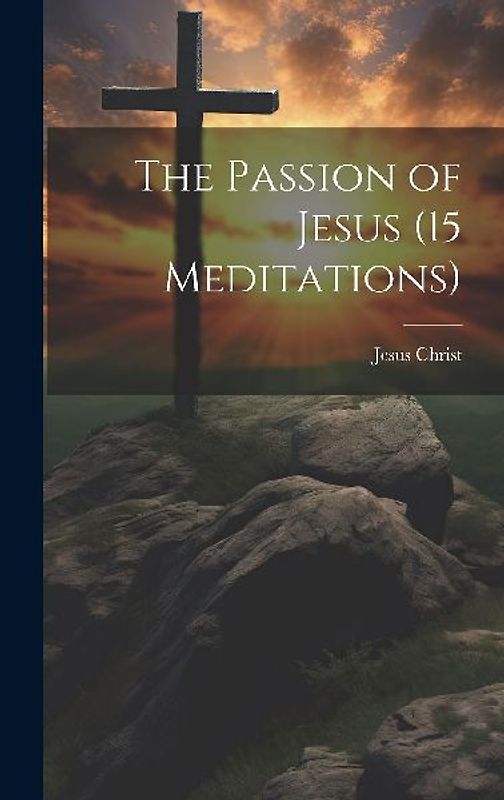 The Passion of Jesus (15 Meditations)