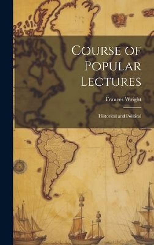 Course of Popular Lectures: Historical and Political