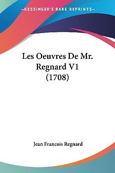 Les Oeuvres De Mr. Regnard V1 (1708)