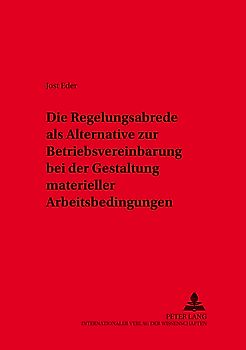 Die Regelungsabrede als Alternative zur Betriebsvereinbarung bei der Gestaltung materieller Arbeitsbedingungen