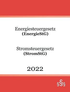 Energiesteuergesetz (EnergieStG) Stromsteuergesetz (StromStG) 2022