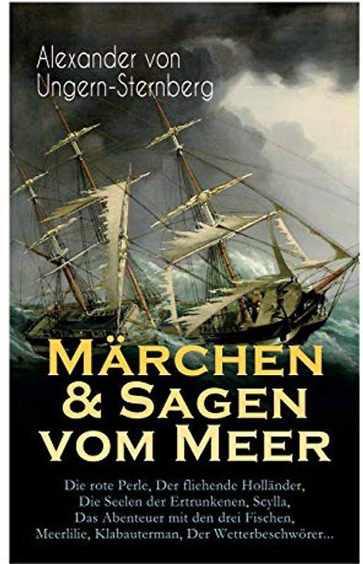 Märchen & Sagen vom Meer: Die rote Perle, Der fliehende Holländer, Die Seelen der Ertrunkenen, Scylla, Das Abenteuer mit den drei Fischen, Meerlilie, Klabauterman, Der Wetterbeschwörer...