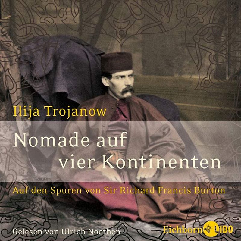 Nomade auf vier Kontinenten. Auf den Spuren von Sir Richard Francis Burton