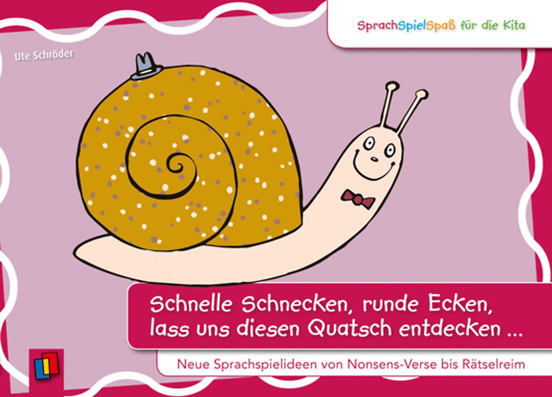 SprachSpielSpaß für die Kita: Schnelle Schnecken, runde Ecken, lass uns diesen Quatsch entdecken …