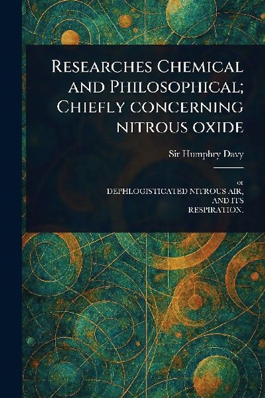 Researches Chemical and Philosophical; Chiefly Concerning Nitrous Oxide
