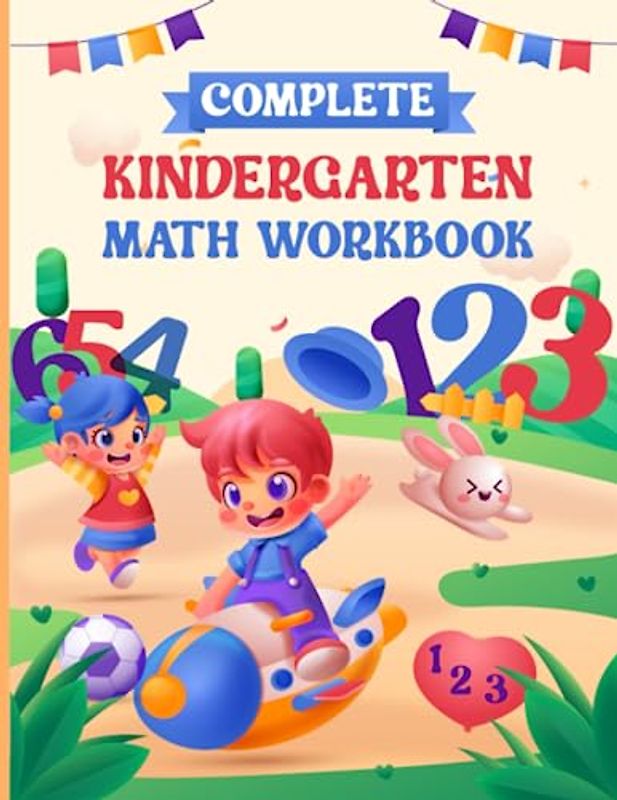 Complete Kindergarten Math Workbook: Best Learning Workbook For Kindergarten Math With Fun Activites | Number Tracing, Shape Tracing, Addition and Subtraction Math Workbook For Kindergarten..