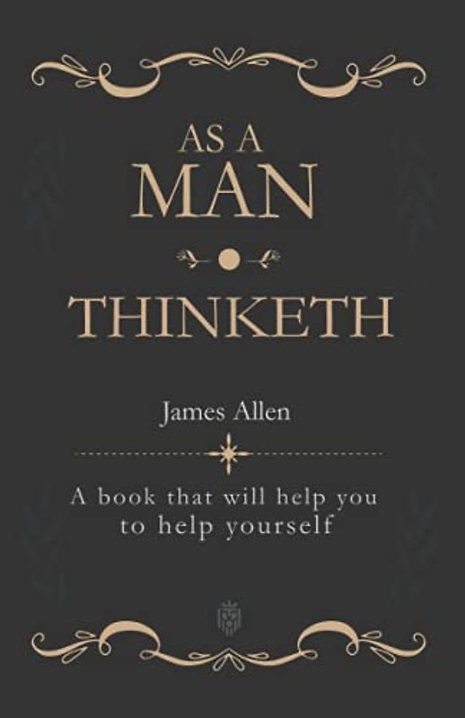 As a Man Thinketh: A book that will help you to help yourself