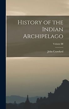 History of the Indian Archipelago; Volume III