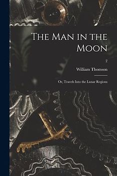 The Man in the Moon; or, Travels Into the Lunar Regions; 2