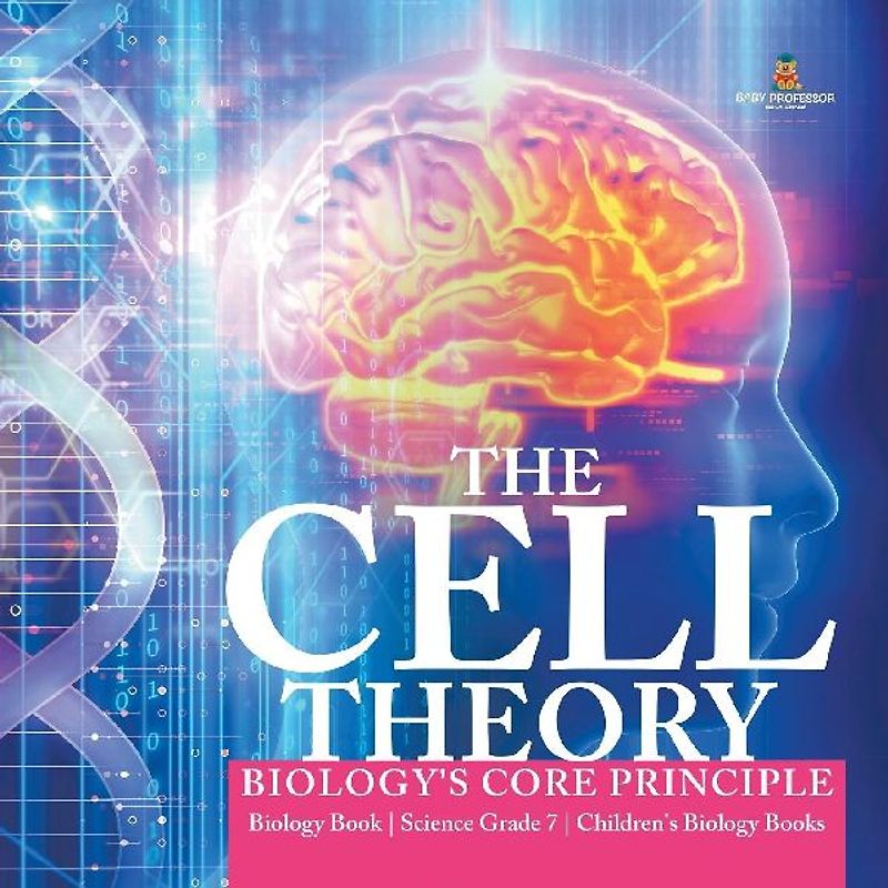 The Cell Theory | Biology's Core Principle | Biology Book | Science Grade 7 | Children's Biology Books