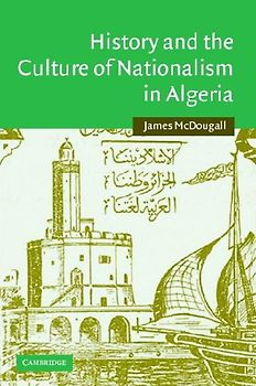 History and the Culture of Nationalism in Algeria