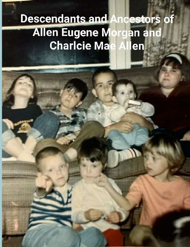 Ancestors and Descendants of Ernest Eugene Morgan and Charlcie Mae Allen (Black/White)