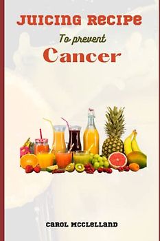 Juicing recipe to prevent cancer: Boost Your Immune System and Fight Cancer Cells