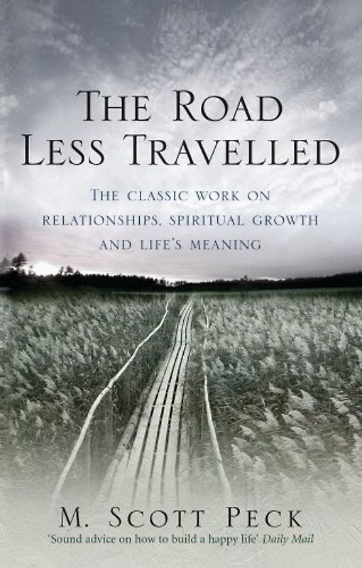 Road Less Travelled: A New Psychology of Love, Traditional Values and Spiritual Growth (Classic Edition) - M Scott Peck