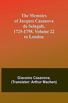The Memoirs of Jacques Casanova de Seingalt, 1725-1798. Volume 22: to London