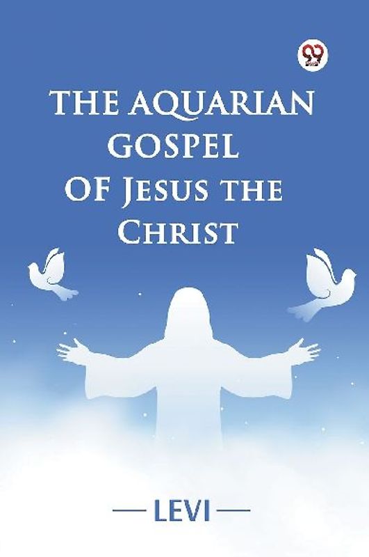 The Aquarian Gospel of Jesus the Christ