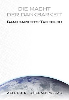 Die Macht der Dankbarkeit - Dankbarkeits-Tagebuch