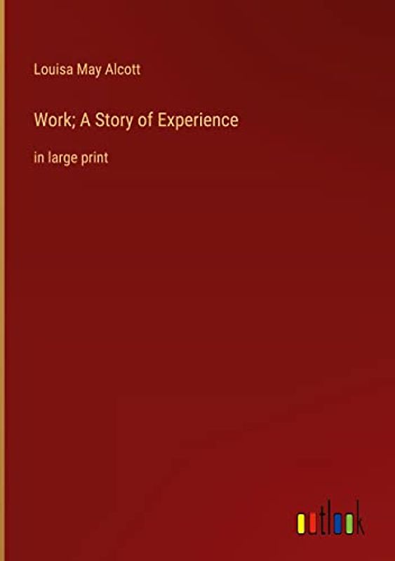 Work; A Story of Experience: in large print