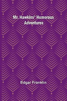 Mr. Hawkins' Humorous Adventures
