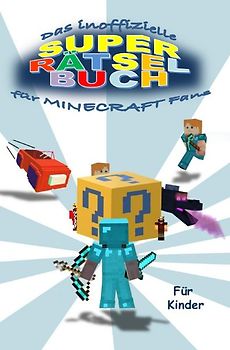Das inoffizielle SUPER RÄTSELBUCH für MINECRAFT Fans