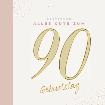 Gästebuch 90 Geburtstag: Buch zum Eintragen für Glückwünsche und die schönsten Fotos der Gäste I Geschenk für Frau oder Mann I Geschenkidee 90. Geburtstag