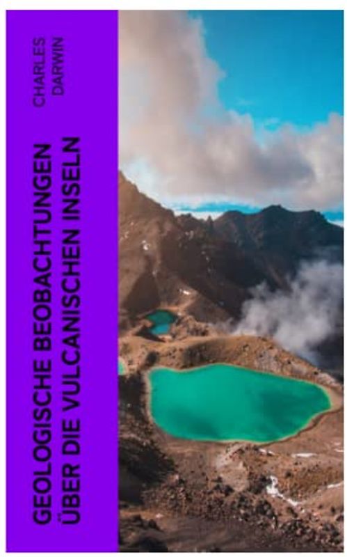 Geologische Beobachtungen über die Vulcanischen Inseln: Mit kurzen Bemerkungen über die Geologie von Australien und dem Cap der guten Hoffnung