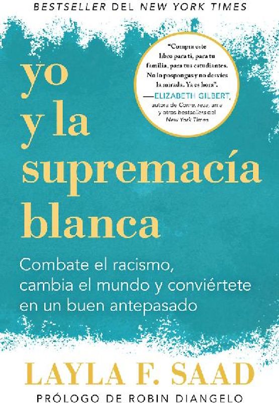 Yo Y La Supremacía Blanca: Combate El Racismo, Cambia El Mundo Y Conviértete En Un Buen Antepasado / Me and White Supremacy