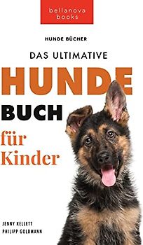 Hundebücher für Kinder Das Ultimative Hunde-Buch für Kinder: 100+ erstaunliche Fakten über Hunde, Fotos, Quiz und BONUS Wortsuche Puzzle (Tierbücher Für Kinder, Band 19)