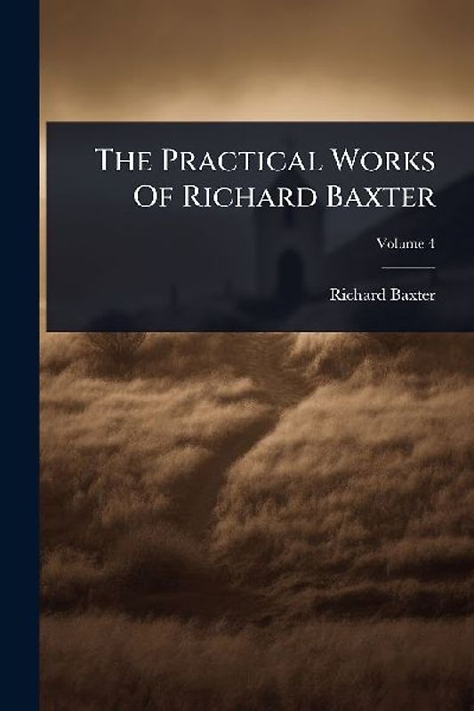 The Practical Works Of Richard Baxter