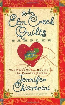 An Elm Creek Quilts Sampler: The First Three Novels in the Popular Series (Elm Creek Quilts Novels) - Jennifer Chiaverini