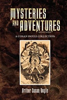 Mysteries and Adventures (Annotated): A Conan Doyle Collection