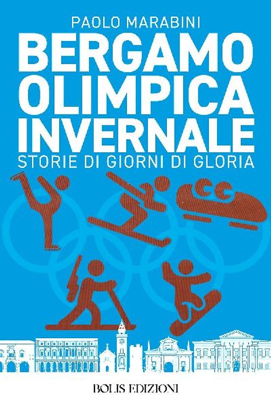 Bergamo olimpica invernale. Storie di giorni di gloria