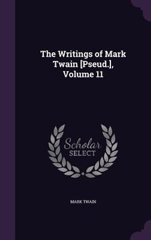 The Writings of Mark Twain [Pseud.], Volume 11
