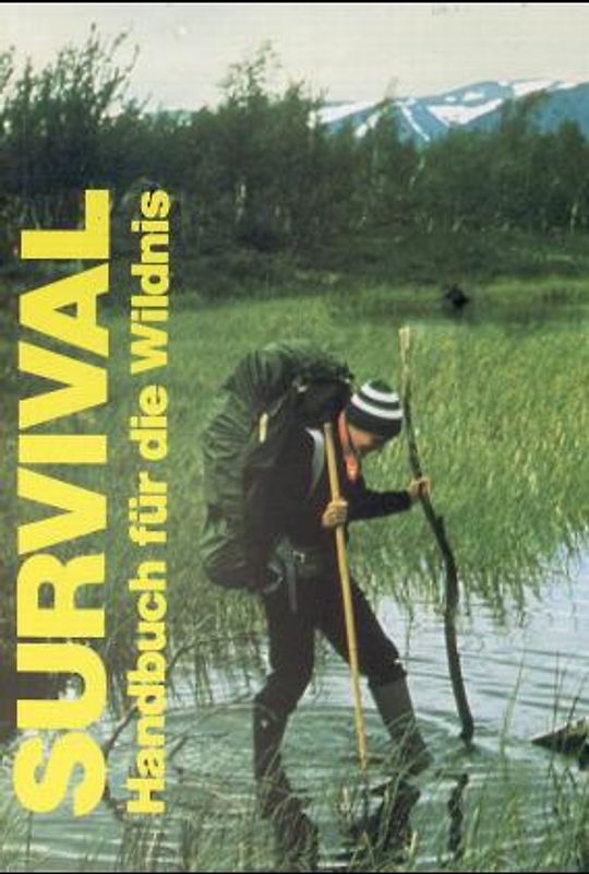 Survival. Handbuch für die Wildnis