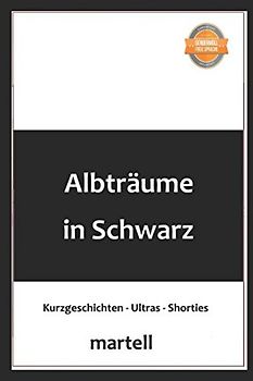 Albträume in Schwarz: Kurzgeschichten, Shorties und Ultras
