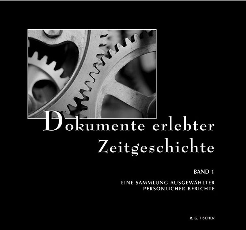 Dokumente erlebter Zeitgeschichte. Eine Sammlung ausgewählter persönlicher... / Dokumente erlebter Zeitgeschichte. Eine Sammlung ausgewählter persönlicher...