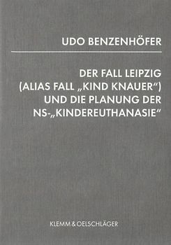 Der Fall Leipzig Leipzig (alias Fall "Kind Knauer") und die Planung der NS-"Kindereuthanasie"