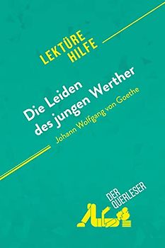 Die Leiden des jungen Werther von Johann Wolfgang von Goethe (Lektürehilfe): Detaillierte Zusammenfassung, Personenanalyse und Interpretation