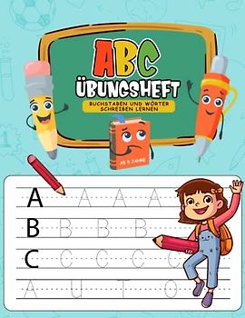 ABC Übungsheft: Buchstaben und Wörter schreiben lernen, mit Schwungübungen um die Feinmotorik zu schulen Vorschule und 1. Klasse