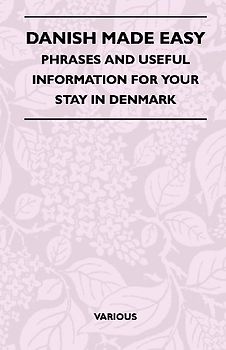 Danish Made Easy - Phrases and Useful Information for Your Stay in Denmark