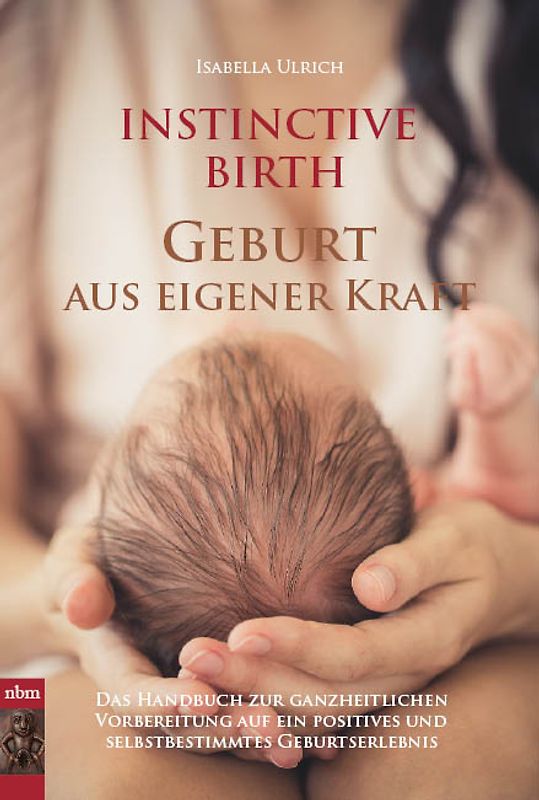 INSTINCTIVE BIRTH - Geburt aus eigener Kraft