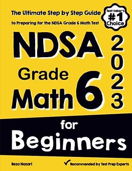 NDSA Grade 6 Math for Beginners: The Ultimate Step by Step Guide to Preparing for the NDSA Math Test