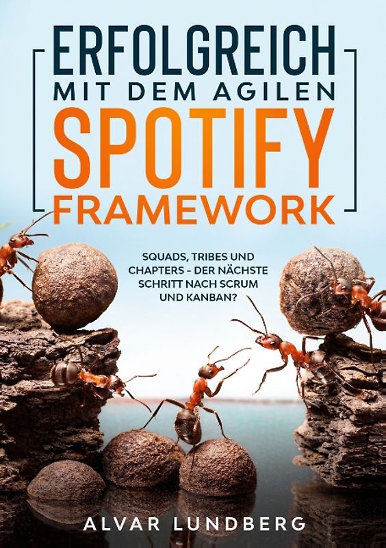 Erfolgreich mit dem agilen Spotify Framework