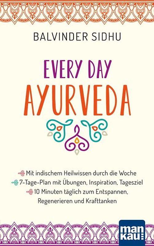 Every Day Ayurveda. Mit indischem Heilwissen durch die Woche
