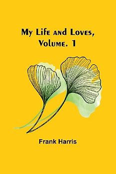 My Life and Loves, Vol. 1